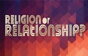 Religion or Relationship